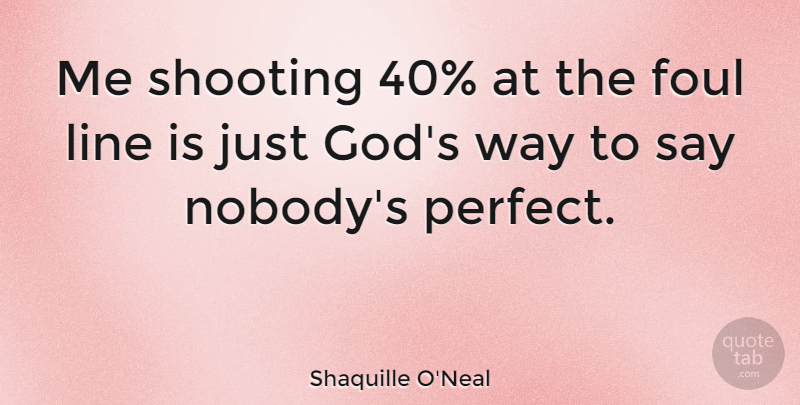Shaquille O'Neal Quote About Basketball, Pythagorean Theorem, Perfect: Me Shooting 40 At The...