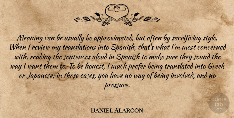 Daniel Alarcon Quote About Reading, Sacrifice, Greek: Meaning Can Be Usually Be...