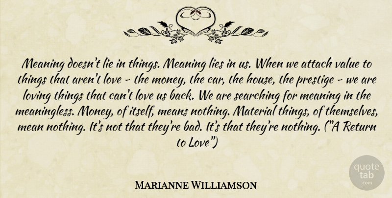 Marianne Williamson Quote About Lying, Mean, Addiction: Meaning Doesnt Lie In Things...
