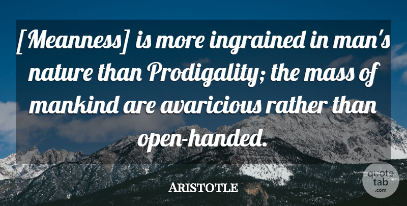 Aristotle Quote About Men, Human Nature, Mass: Meanness Is More Ingrained In...