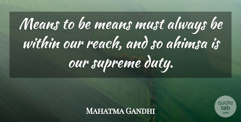 Mahatma Gandhi Quote About Mean, Duty, Ahimsa: Means To Be Means Must...