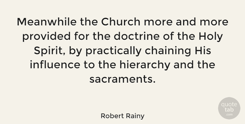 Robert Rainy Quote About Doctrine, Hierarchy, Holy, Meanwhile, Provided: Meanwhile The Church More And...