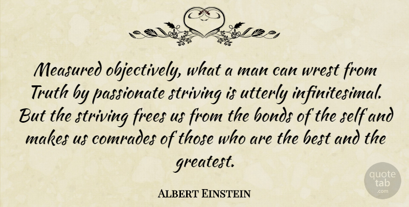 Albert Einstein Quote About Men, Self, Passionate: Measured Objectively What A Man...