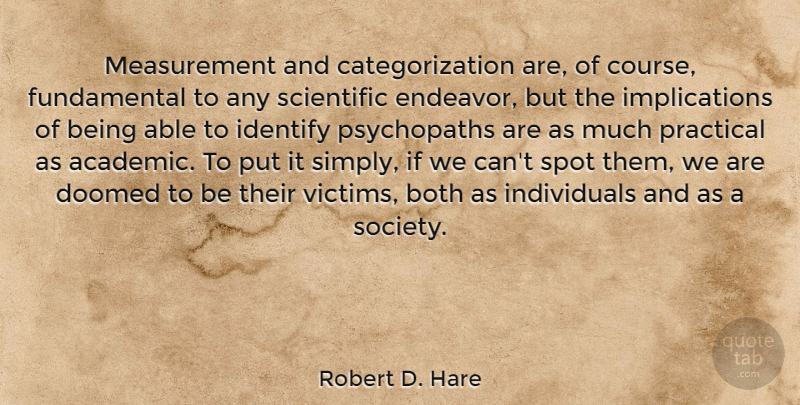 Robert D. Hare Quote About Both, Doomed, Identify, Practical, Society: Measurement And Categorization Are Of...