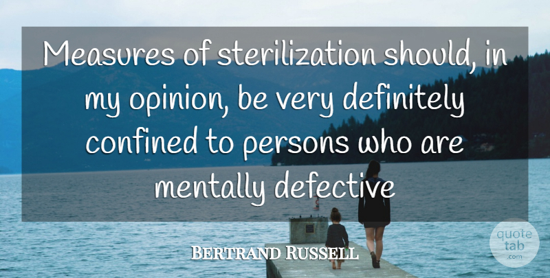 Bertrand Russell Quote About Opinion, Should, Sterilization: Measures Of Sterilization Should In...