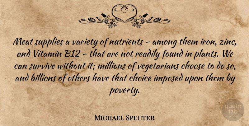 Michael Specter Quote About Among, Billions, Choose, Found, Imposed: Meat Supplies A Variety Of...