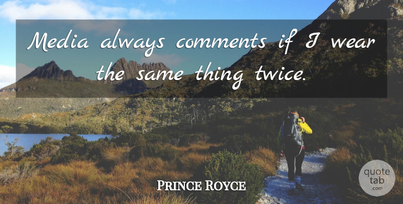 Prince Royce Quote About undefined: Media Always Comments If I...