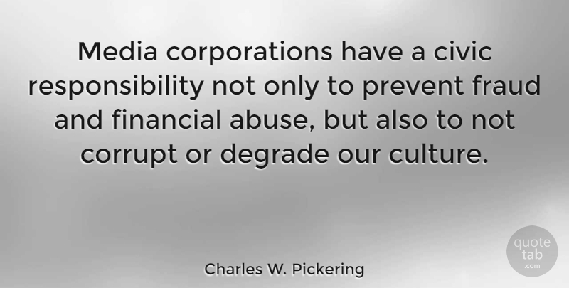 Charles W. Pickering Quote About Responsibility, Media, Abuse: Media Corporations Have A Civic...