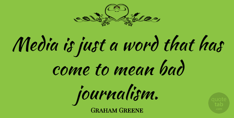 Graham Greene Quote About Mean, Media, Journalism: Media Is Just A Word...