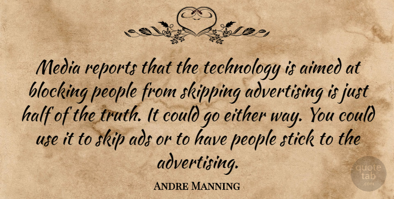 Andre Manning Quote About Ads, Advertising, Blocking, Either, Half: Media Reports That The Technology...