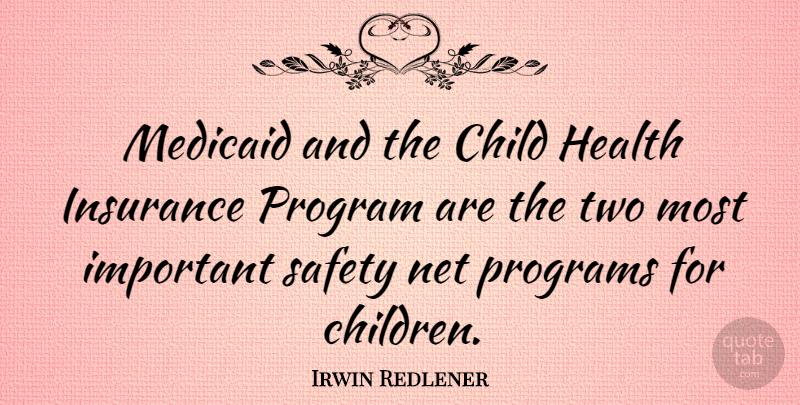 Irwin Redlener Quote About Health, Insurance, Net, Program, Programs: Medicaid And The Child Health...