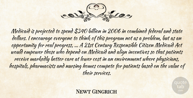 Newt Gingrich Quote About Act, Align, Based, Billion, Care: Medicaid Is Projected To Spend...