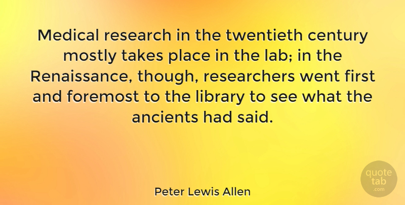 Peter Lewis Allen Quote About Library, Research, Renaissance: Medical Research In The Twentieth...