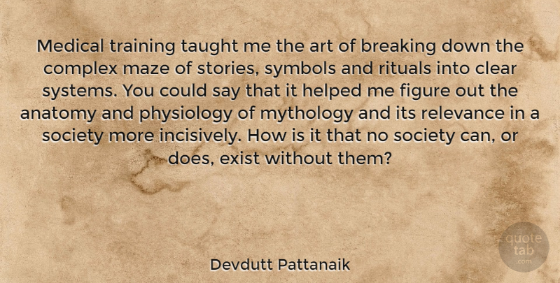 Devdutt Pattanaik Quote About Art, Anatomy And Physiology, Training: Medical Training Taught Me The...