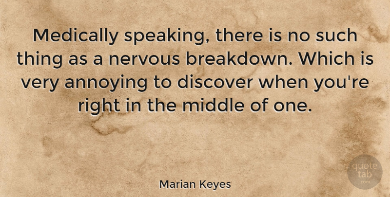Marian Keyes Quote About Nervous, Annoying, Middle: Medically Speaking There Is No...