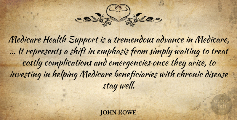 John Rowe Quote About Advance, Chronic, Disease, Emphasis, Health: Medicare Health Support Is A...