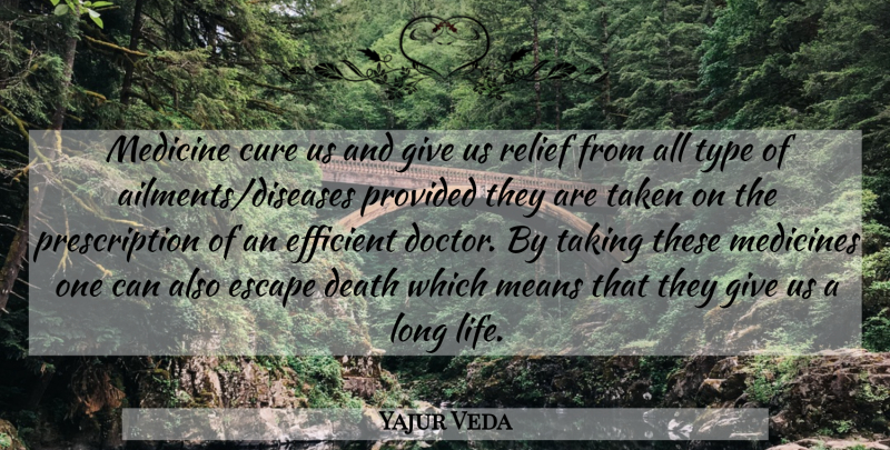 Yajur Veda Quote About Cure, Death, Efficient, Escape, Means: Medicine Cure Us And Give...