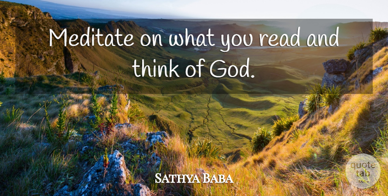 Sathya Baba Quote About Meditate: Meditate On What You Read...