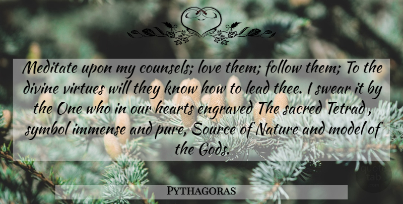 Pythagoras Quote About Heart, Sacred, Virtue: Meditate Upon My Counsels Love...