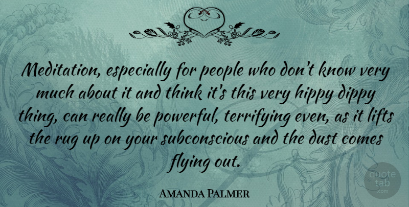 Amanda Palmer Quote About Dust, Hippy, Lifts, People, Rug: Meditation Especially For People Who...