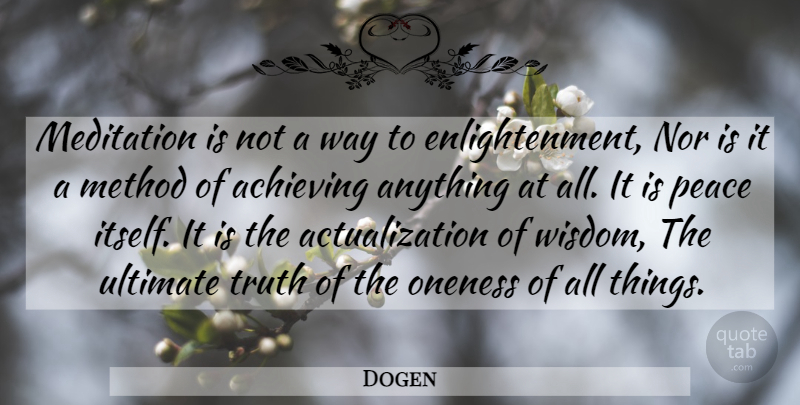 Dogen Quote About Oneness, Meditation, Enlightenment: Meditation Is Not A Way...