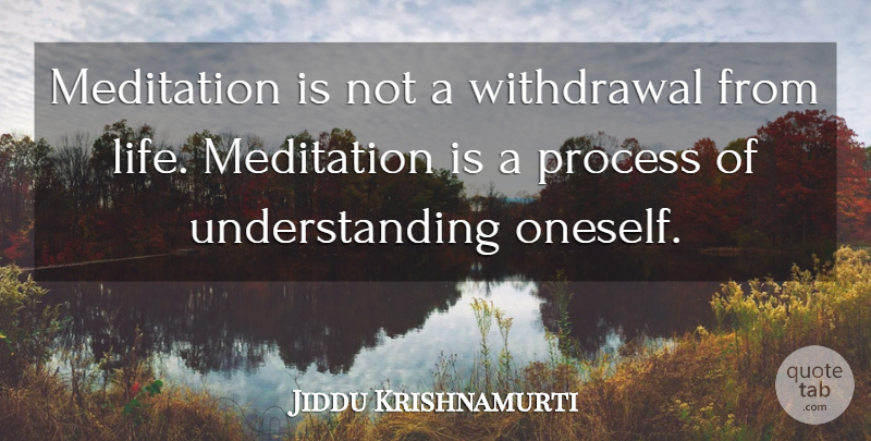 Jiddu Krishnamurti Quote About Spiritual, Meditation, Understanding: Meditation Is Not A Withdrawal...