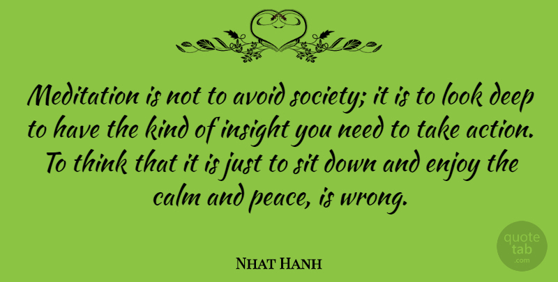 Nhat Hanh Quote About Thinking, Meditation, Needs: Meditation Is Not To Avoid...