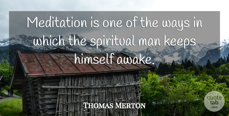 Thomas Merton Quote About Spiritual, Men, Meditation: Meditation Is One Of The...