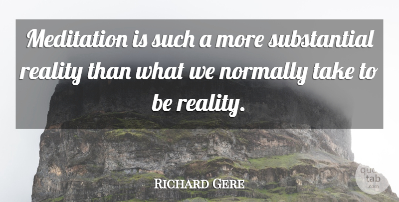 Richard Gere Quote About Inspiration, Reality, Meditation And Yoga: Meditation Is Such A More...