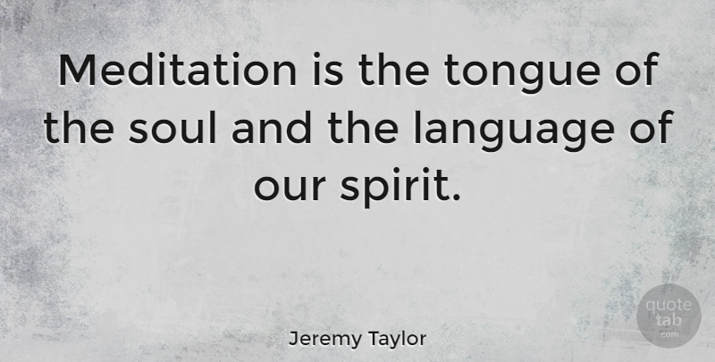 Jeremy Taylor Quote About Meditation, Soul, Wandering Thoughts: Meditation Is The Tongue Of...