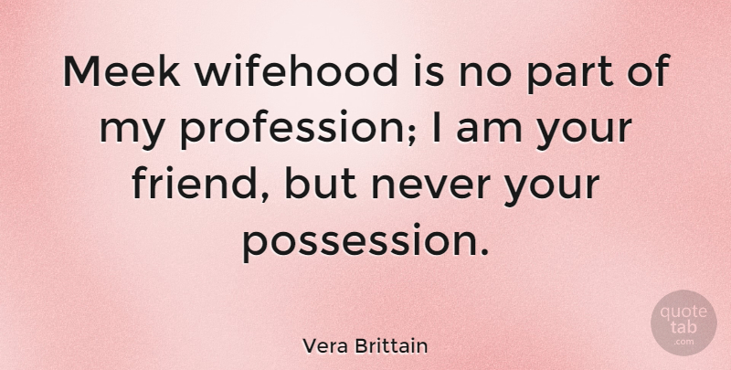 Vera Brittain Quote About English Writer: Meek Wifehood Is No Part...