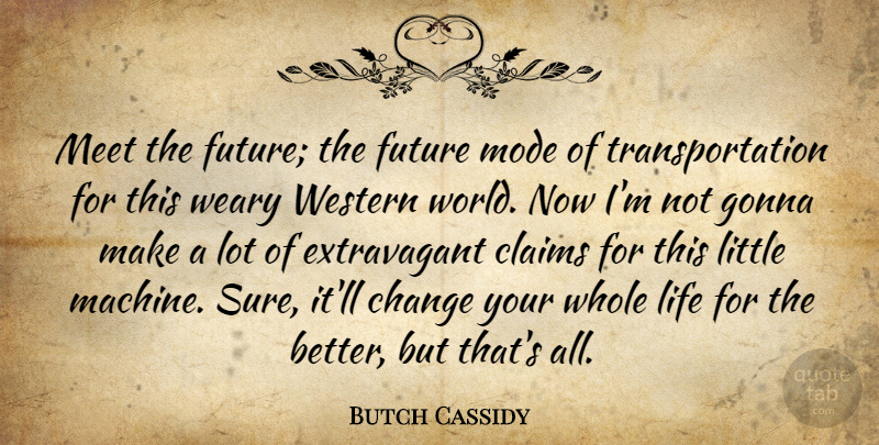 Butch Cassidy Quote About Cycling, Machines, World: Meet The Future The Future...