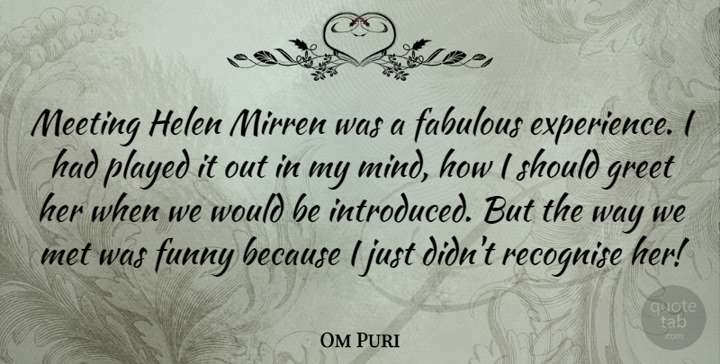 Om Puri Quote About Mind, Way, Fabulous: Meeting Helen Mirren Was A...