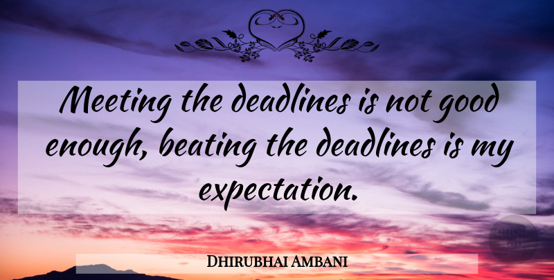 Dhirubhai Ambani Quote About Expectations, Not Good Enough, Deadline: Meeting The Deadlines Is Not...