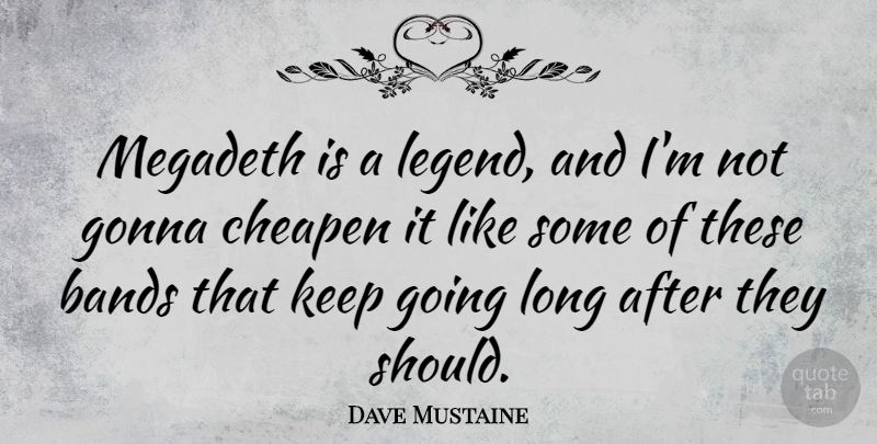 Dave Mustaine Quote About Long, Band, Legends: Megadeth Is A Legend And...