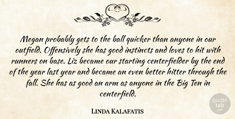Linda Kalafatis Quote About Anyone, Arm, Ball, Became, Gets: Megan Probably Gets To The...