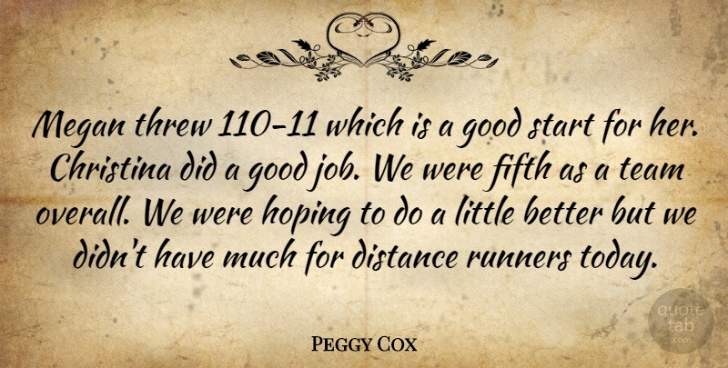 Peggy Cox Quote About Distance, Fifth, Good, Hoping, Runners: Megan Threw 110 11 Which...