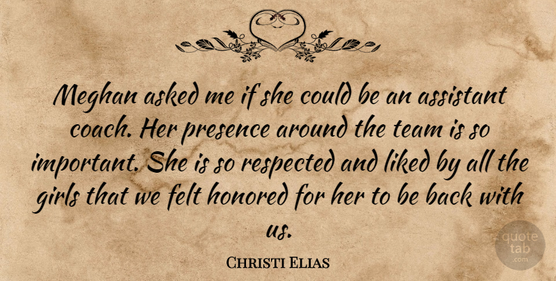 Christi Elias Quote About Asked, Assistant, Felt, Girls, Honored: Meghan Asked Me If She...