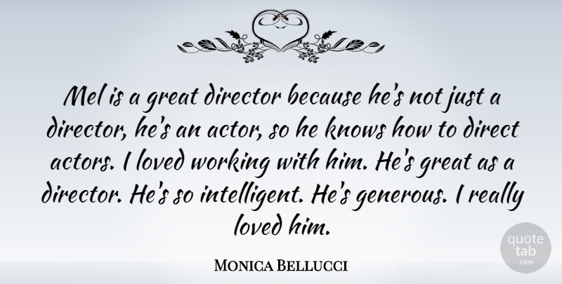 Monica Bellucci Quote About Great, Italian Actress, Knows: Mel Is A Great Director...