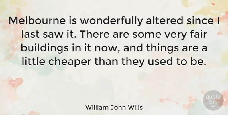 William John Wills Quote About Littles, Lasts, Saws: Melbourne Is Wonderfully Altered Since...