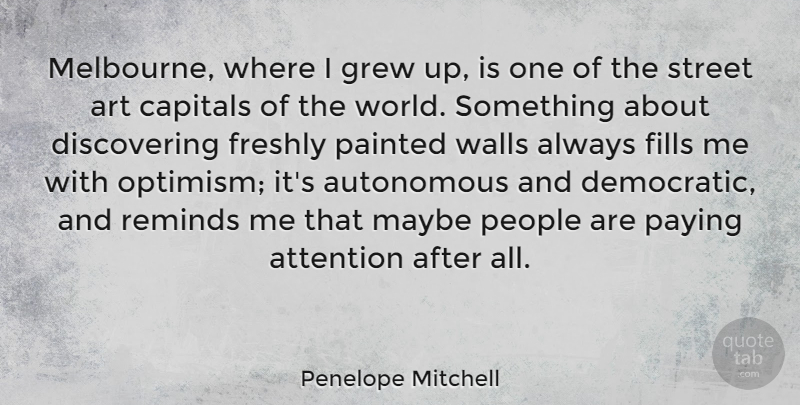 Penelope Mitchell Quote About Art, Autonomous, Fills, Grew, Maybe: Melbourne Where I Grew Up...