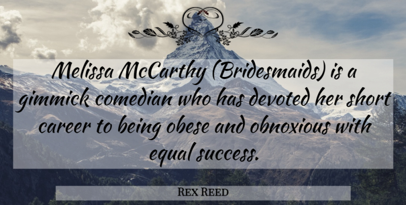 Rex Reed Quote About Careers, Comedian, Bridesmaids: Melissa Mccarthy Bridesmaids Is A...