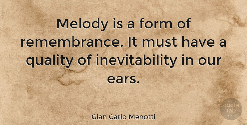 Gian Carlo Menotti Quote About Remembrance, Quality, Ears: Melody Is A Form Of...