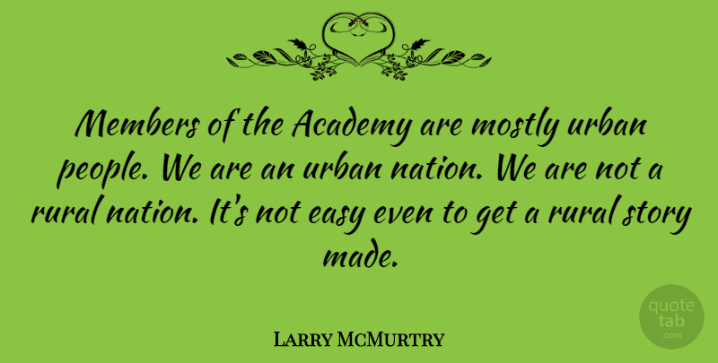 Larry McMurtry Quote About People, Stories, Urban: Members Of The Academy Are...