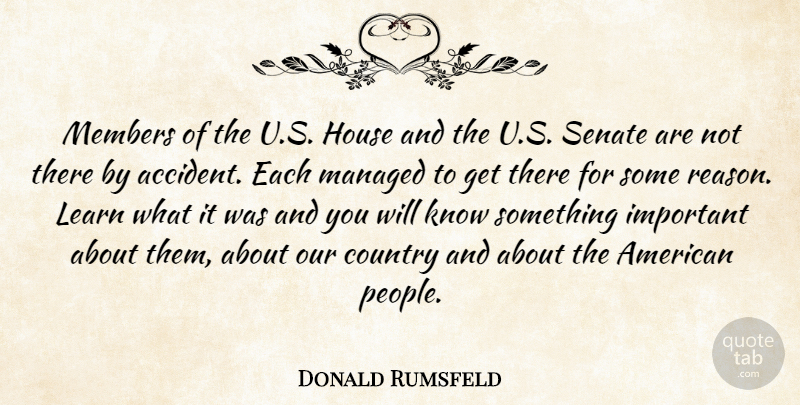 Donald Rumsfeld Quote About Country, House, Members, Senate: Members Of The U S...