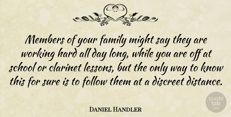 Daniel Handler Quote About Distance, School, Long: Members Of Your Family Might...