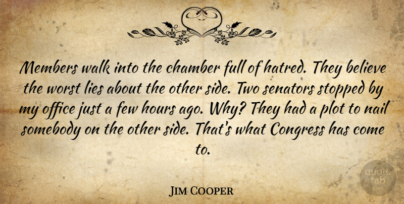 Jim Cooper Quote About Believe, Chamber, Congress, Few, Full: Members Walk Into The Chamber...