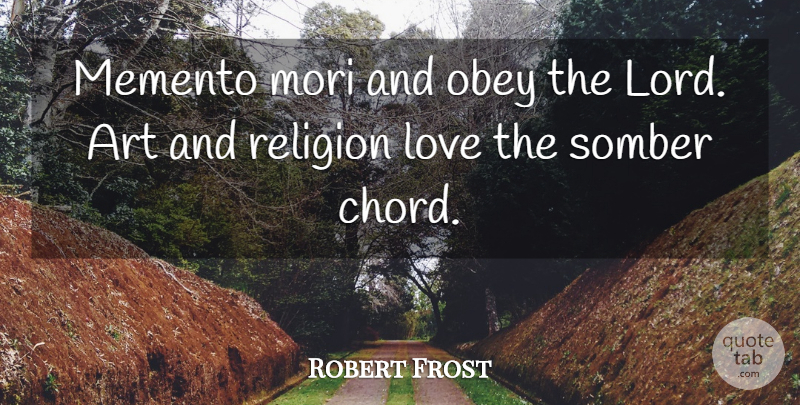 Robert Frost Quote About God, Art, Religion: Memento Mori And Obey The...