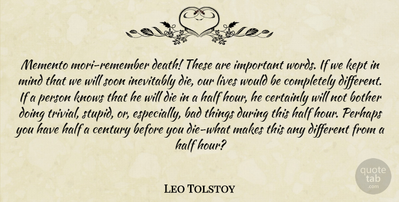 Leo Tolstoy Quote About Stupid, Mind, Important: Memento Mori Remember Death These...