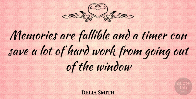 Delia Smith Quote About Memories, Hard Work, Going Out: Memories Are Fallible And A...